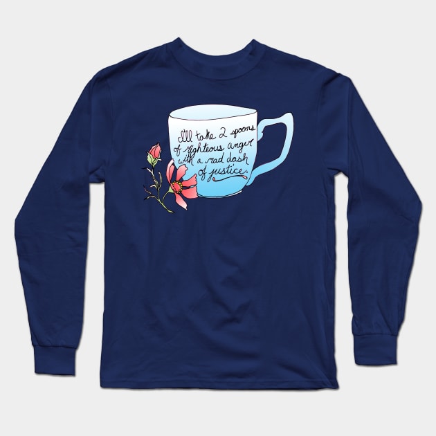 I'll take 2 spoons of righteous anger with a mad dash of justice Long Sleeve T-Shirt by FabulouslyFeminist